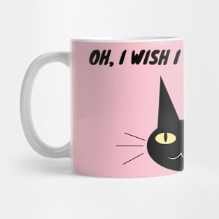 Oh, I wish I could be a cat Mug